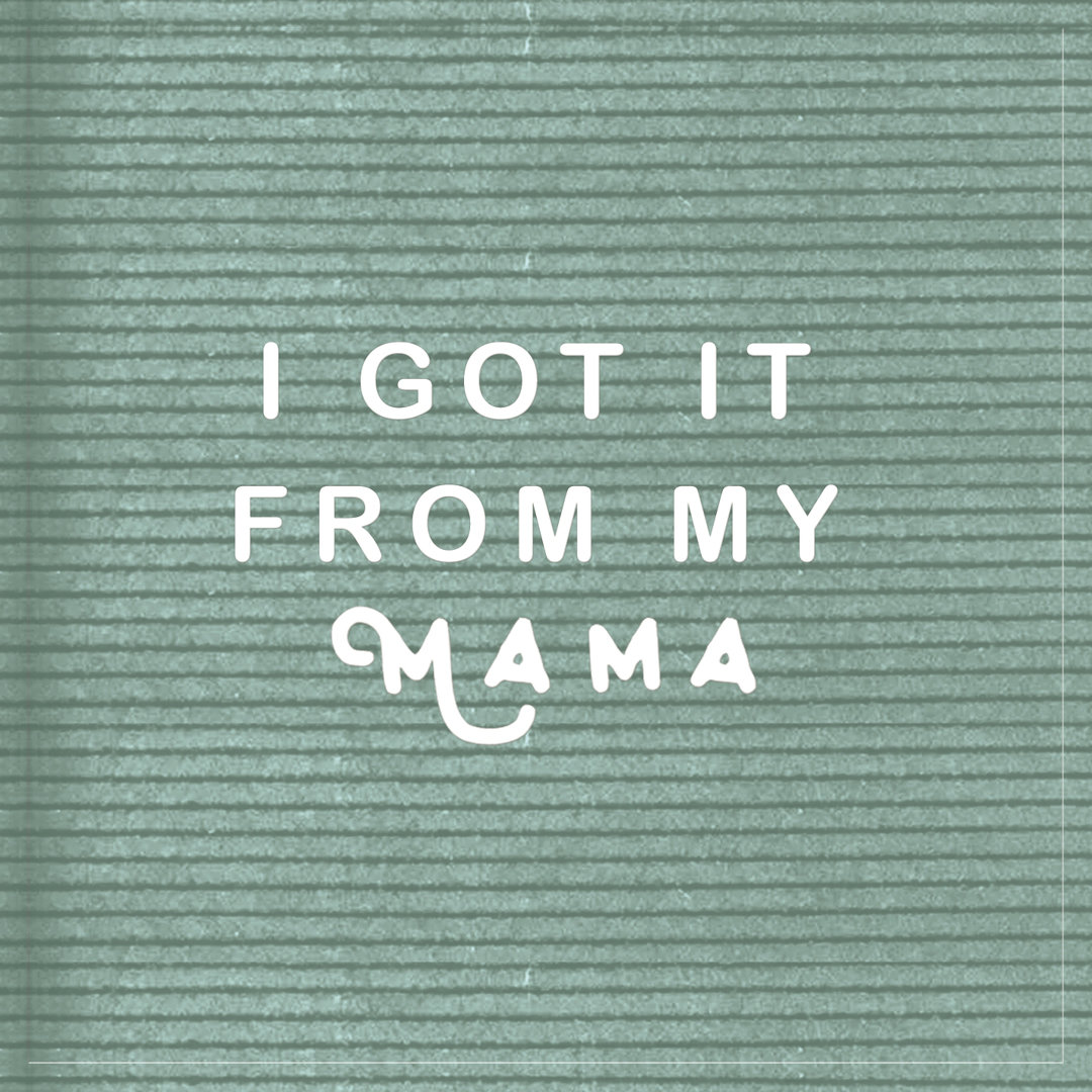 I Got It From My Mama - Wrapped Canvas Print