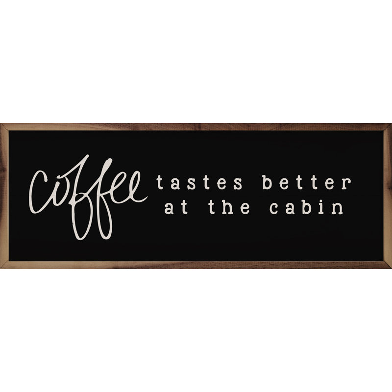 «Coffee Taste Better At The Cabin» - noir, H 16 po x l 48 po