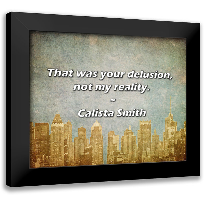 Citation de Calista Smith: Ce fut votre illusion, pas ma réalité.
