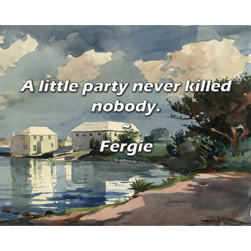 Citation de Fergie: Une petite fête n'a jamais fait de mort.
