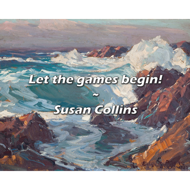Susan Collins Quote: Let the games begin!