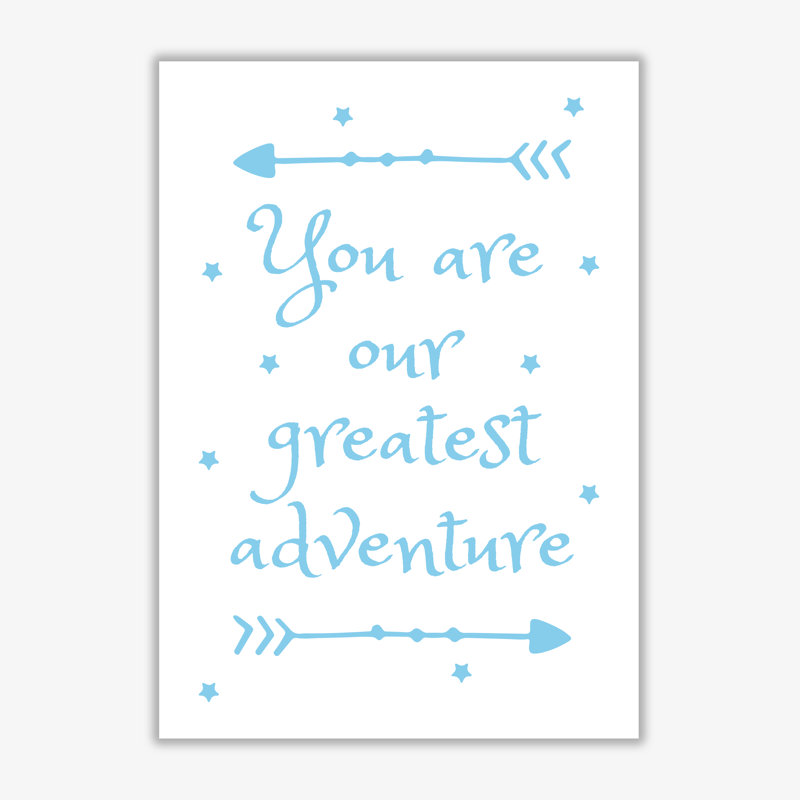 You Are Our Greatest Adventure - Print, No Frame, 60 cm H x 42 cm W x 1 cm D