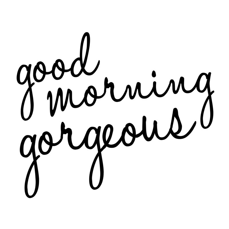 «Good Morning Gorgeous 2», art textuel sur toile tendue, H 36 po x l 36 po
