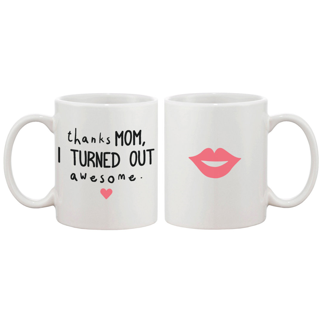 Thanks Mom I Turned Out Awesome Coffee Mug 365 Printing Inc