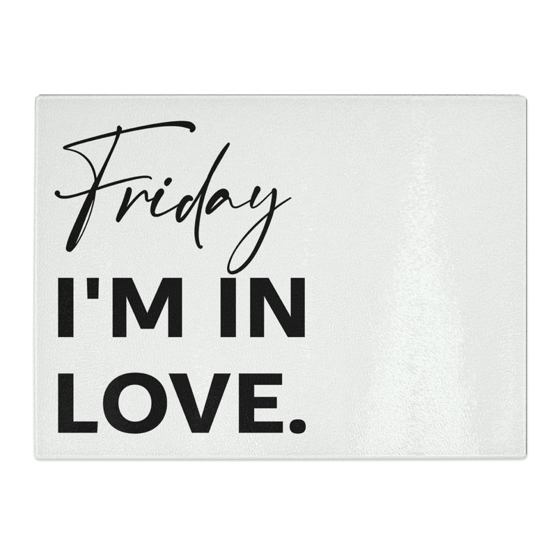 Friday I'M In Love Typography Quote  Glass Chopping Board