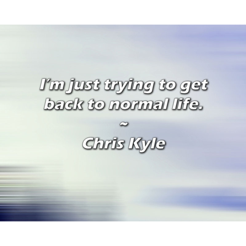 Citation de Chris Kyle: J'essaie simplement de retrouver une vie normale., H 20 po x l 24 po