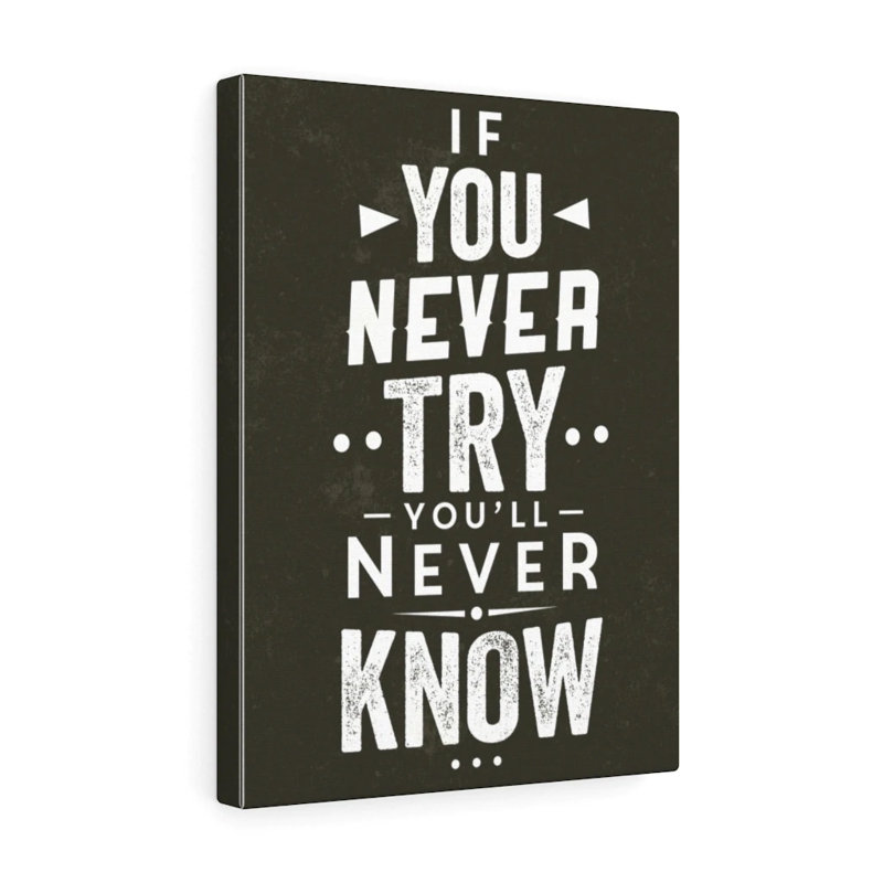 If You Never Try You'll Never Know - Wrapped Canvas Print, 36cm H x 28cm W