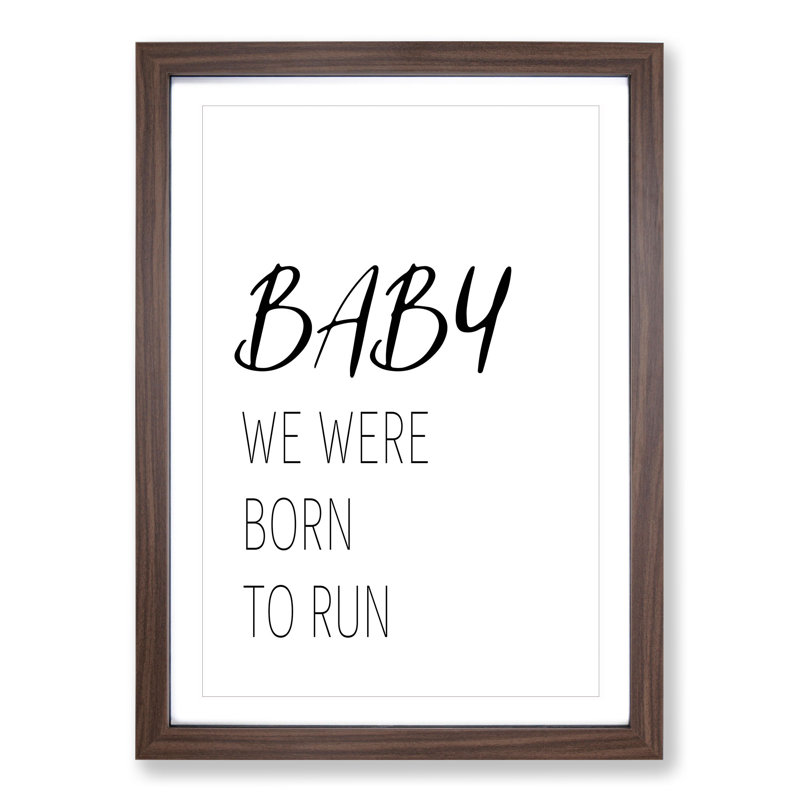 Baby We Were Born to Run - Picture Frame Typography, 36cm H x 27cm W x 2cm D, Walnut