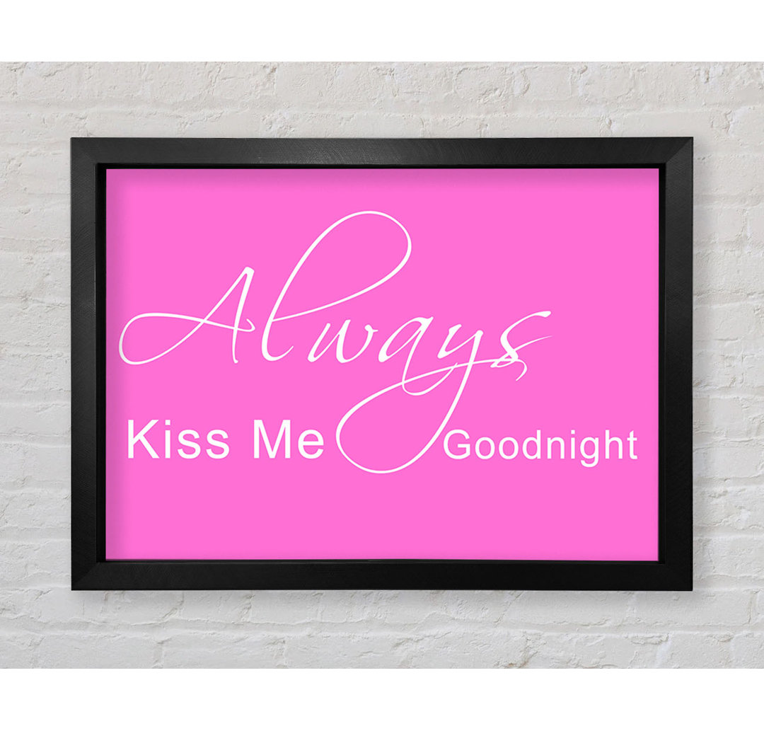 Love Quote Always Kiss Me Goodnight 2 Vivid - Druck