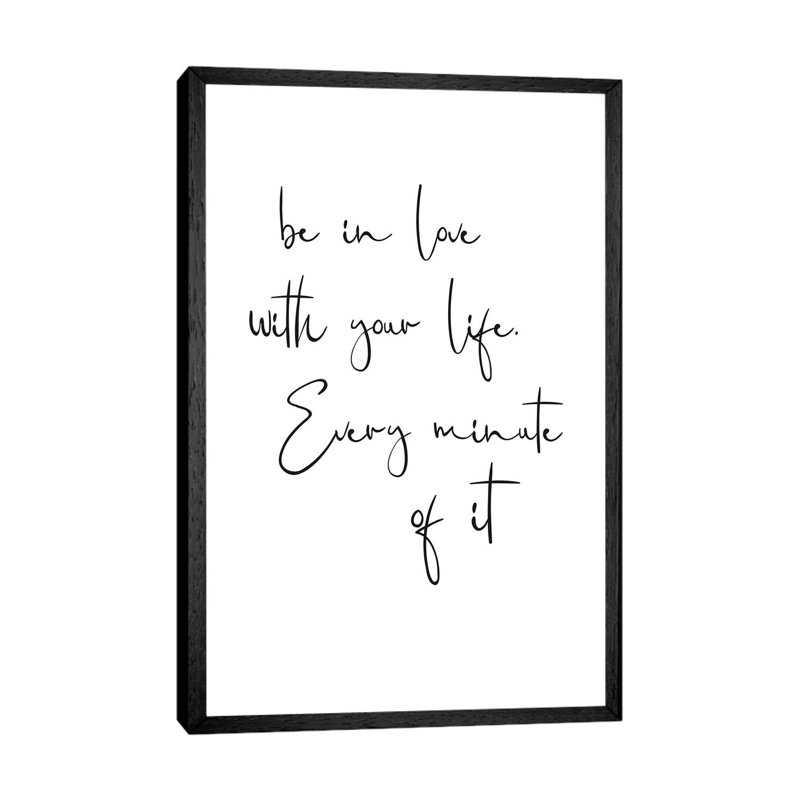 Be in Love with Your Life. Every Minute of It 1 Piece Wall Art on Canvas, 152.4cm H x 101.6cm W x 3.81cm D, Black Framed