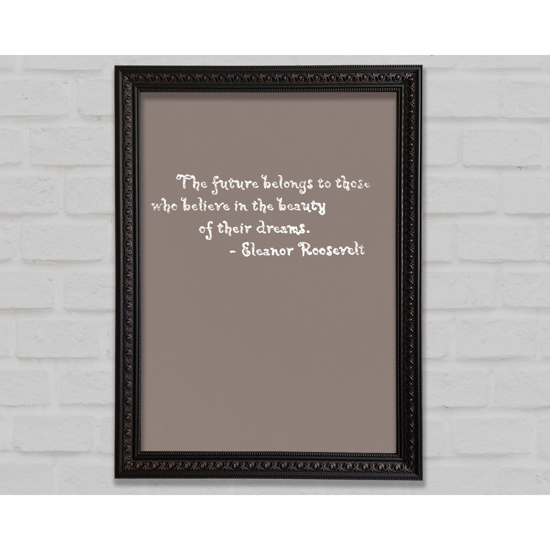 Berühmtes Zitat Eleanor Roosevelt The Future Belongs To Those Beige