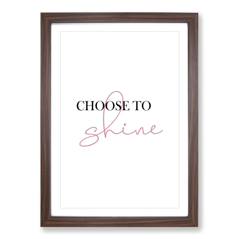Choose to Shine - Picture Frame Typography, Walnut Framed, 65cm H x 48cm W x 2cm D