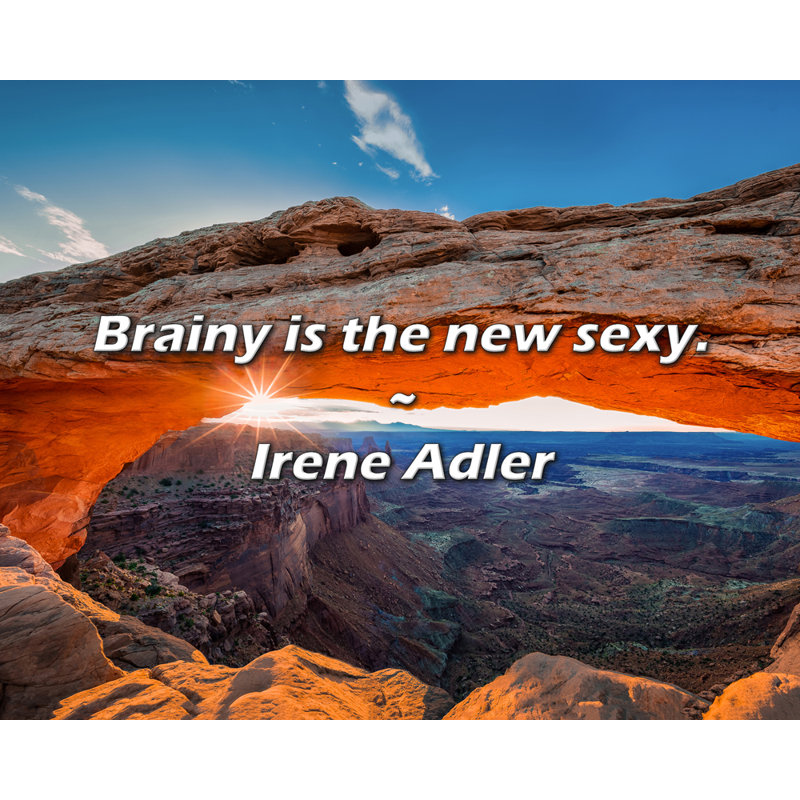 Citation de Irene Adler: Brainy is the new sexy.