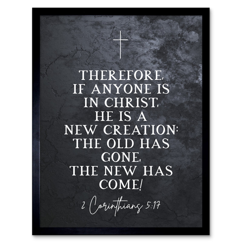 2 Corinthians 5:17 Christ A New Creation Old Has Gone New Has Come - Single Picture Frame Typography