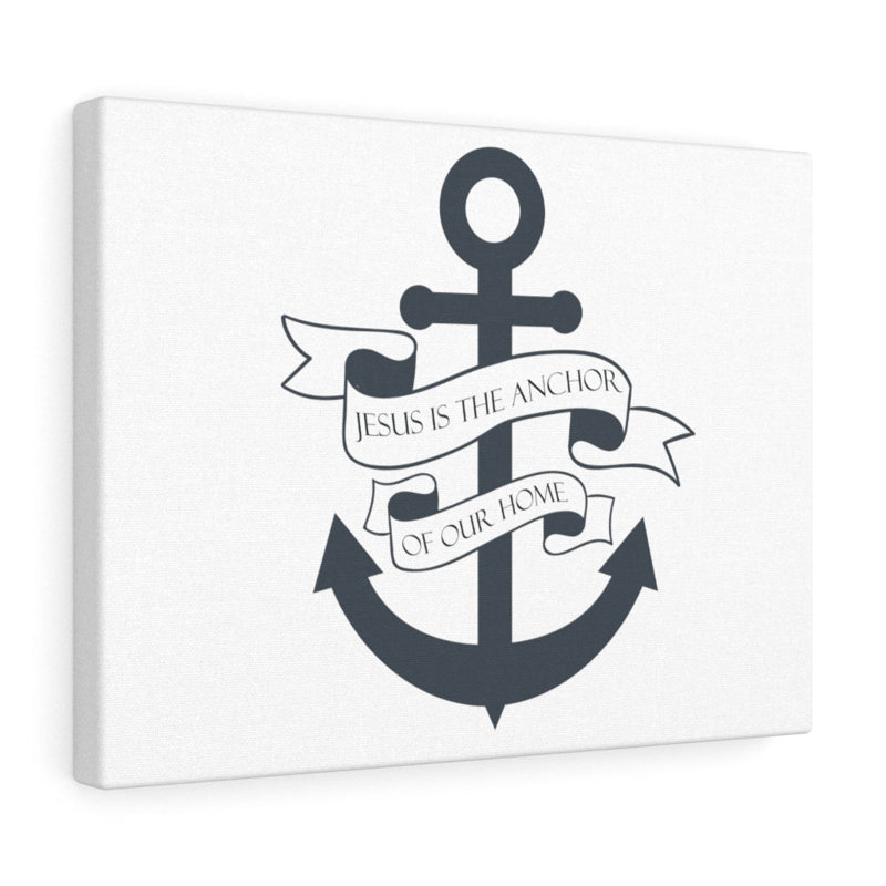 Jesus Is The Anchor Of Our Home - Wrapped Canvas Print, 30cm H x 41cm W