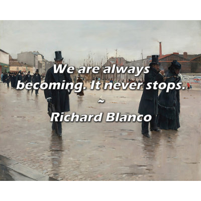 Richard Blanco Quote: We are always becoming. It never stops.