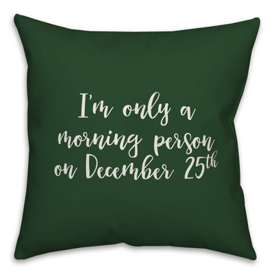  Im Only a Morning Person on December 25 Throw Pillow