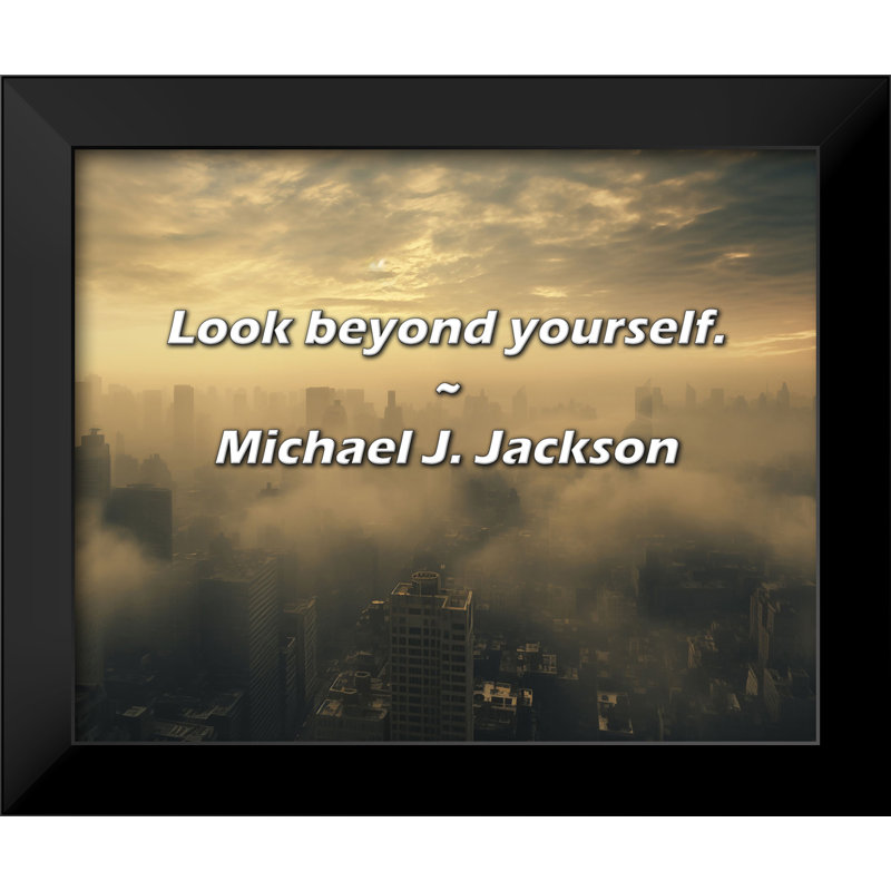 Michael J. Jackson Quote: Look beyond yourself.