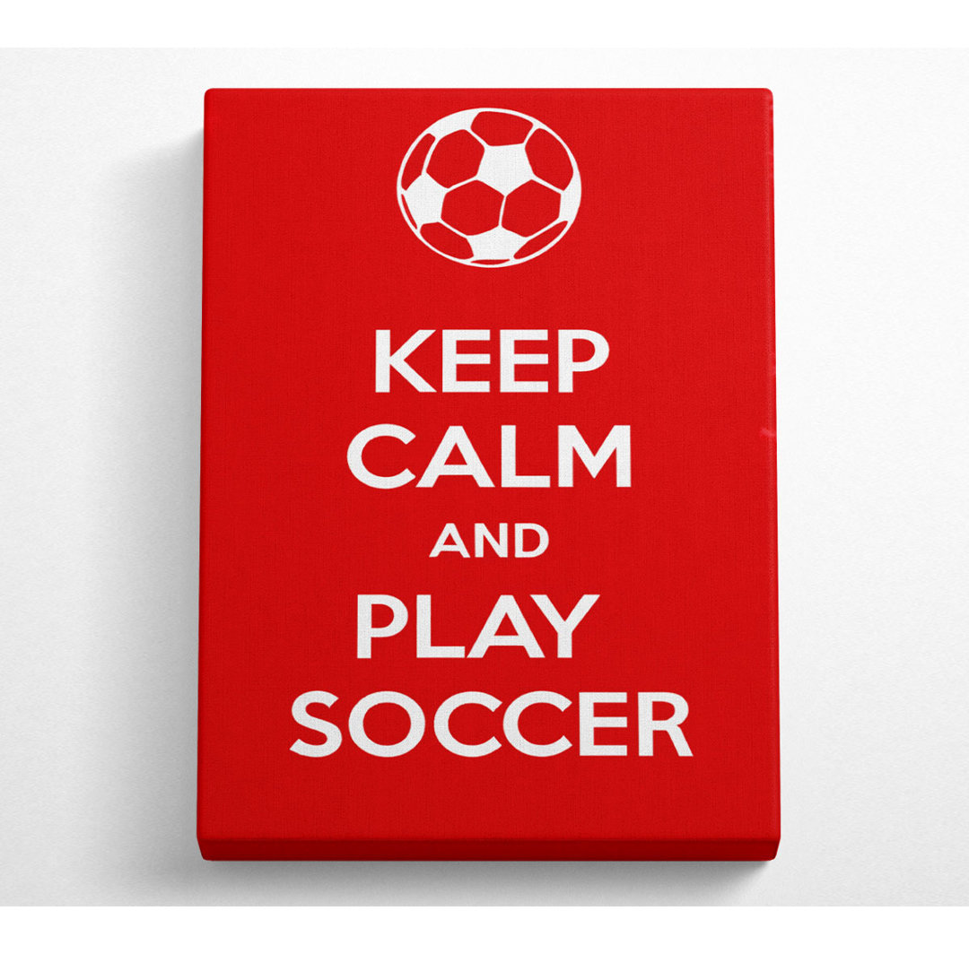 Keep Calm And Play Soccer - Kunstdrucke auf Leinwand - Wrapped Canvas