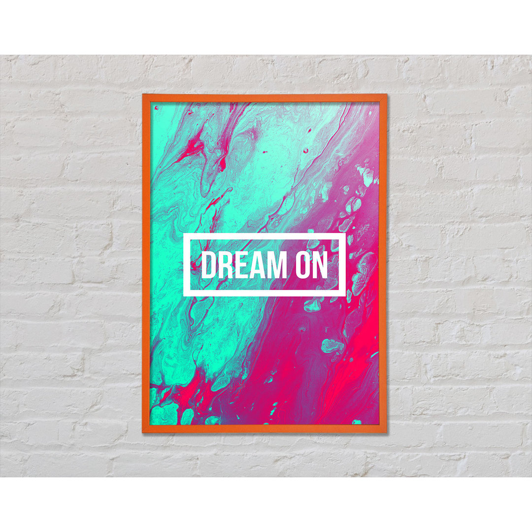 Dream On - Einzelne Bilderrahmen Kunstdrucke