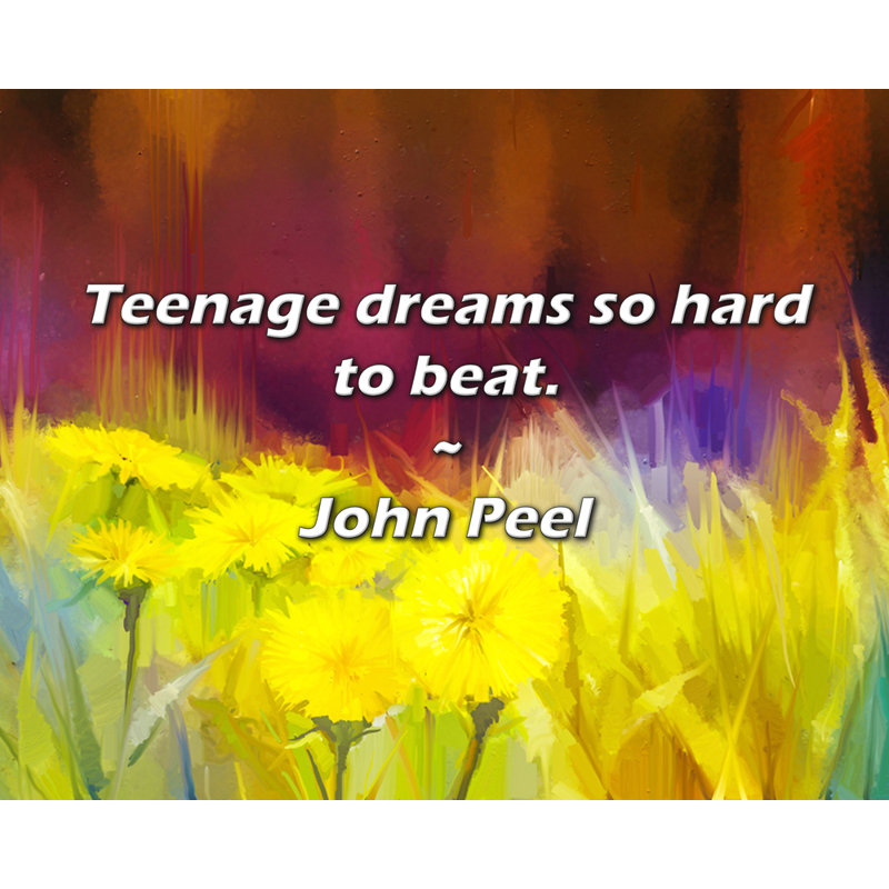 Citation de John Peel: Les rêves d'adolescents sont si difficiles à battre.