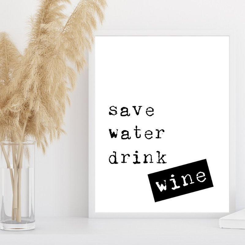 Save Water Drink Wine - Print, 30cm H x 21cm W x 0.1cm D, No Framed