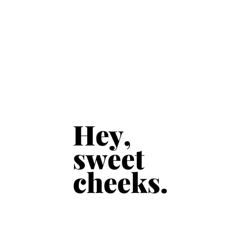 «Hey Sweet Cheek Quote» par Design Harvest, art textuel sur toile tendue, H 18 po x l 12 po x 1,5 po