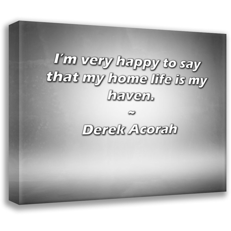 Astoria Grand Gallery Wrapped Canvas By Derek Acorah: "I’m very happy to say that my home life is my, 13" H x 18" W
