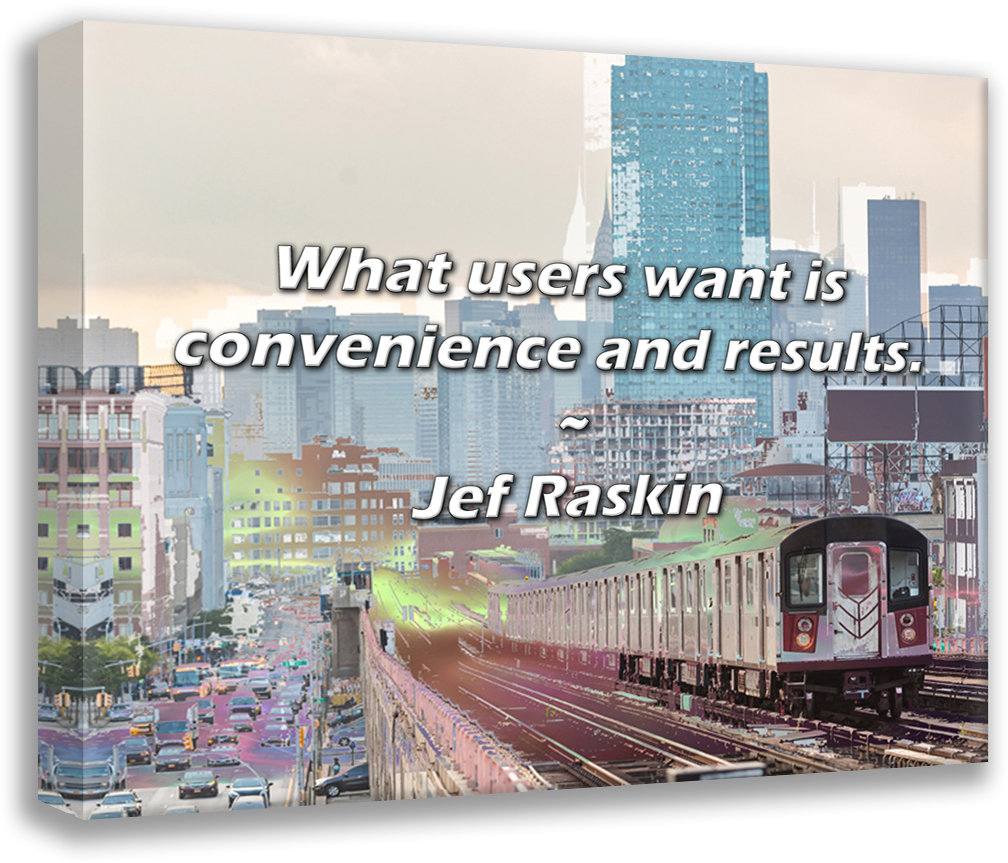Latitude Run® Jef Raskin Quote: What users want is convenience and ...