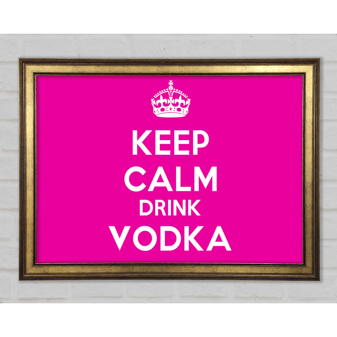 Küche Zitat Keep Calm Drink Vodka Gerahmter Druck