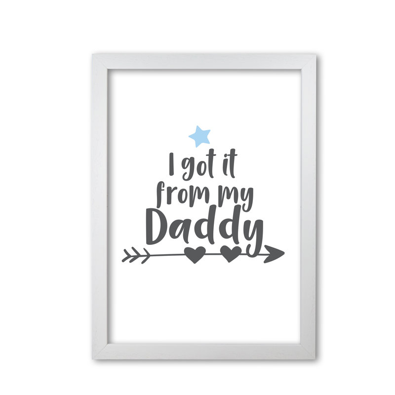 I Got It From My Daddy - Print, White Grain Frame, 60 cm H x 42 cm W x 5 cm D