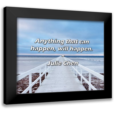 Julie Chen Quote: Anything that can happen, will happen.
