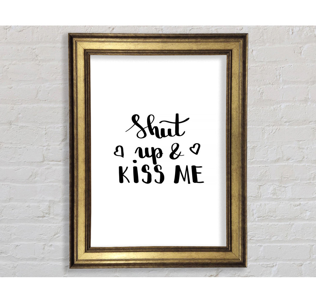 Shut up and Kiss Me - Einzelne Bilderrahmen Kunstdrucke