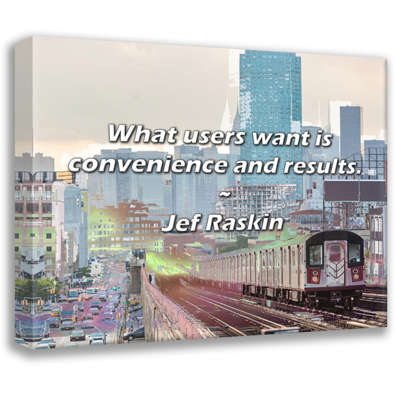 Jef Raskin Quote: What users want is convenience and results., 15" H x 18" W