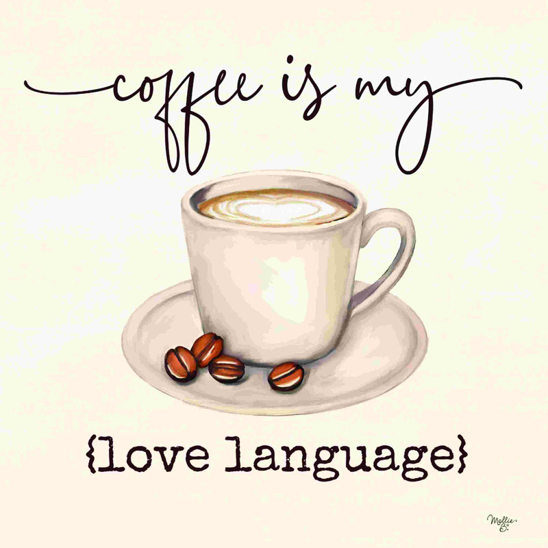 " Coffee Is My Love Language " by Mollie B. Painting Print, 36" H x 36" W