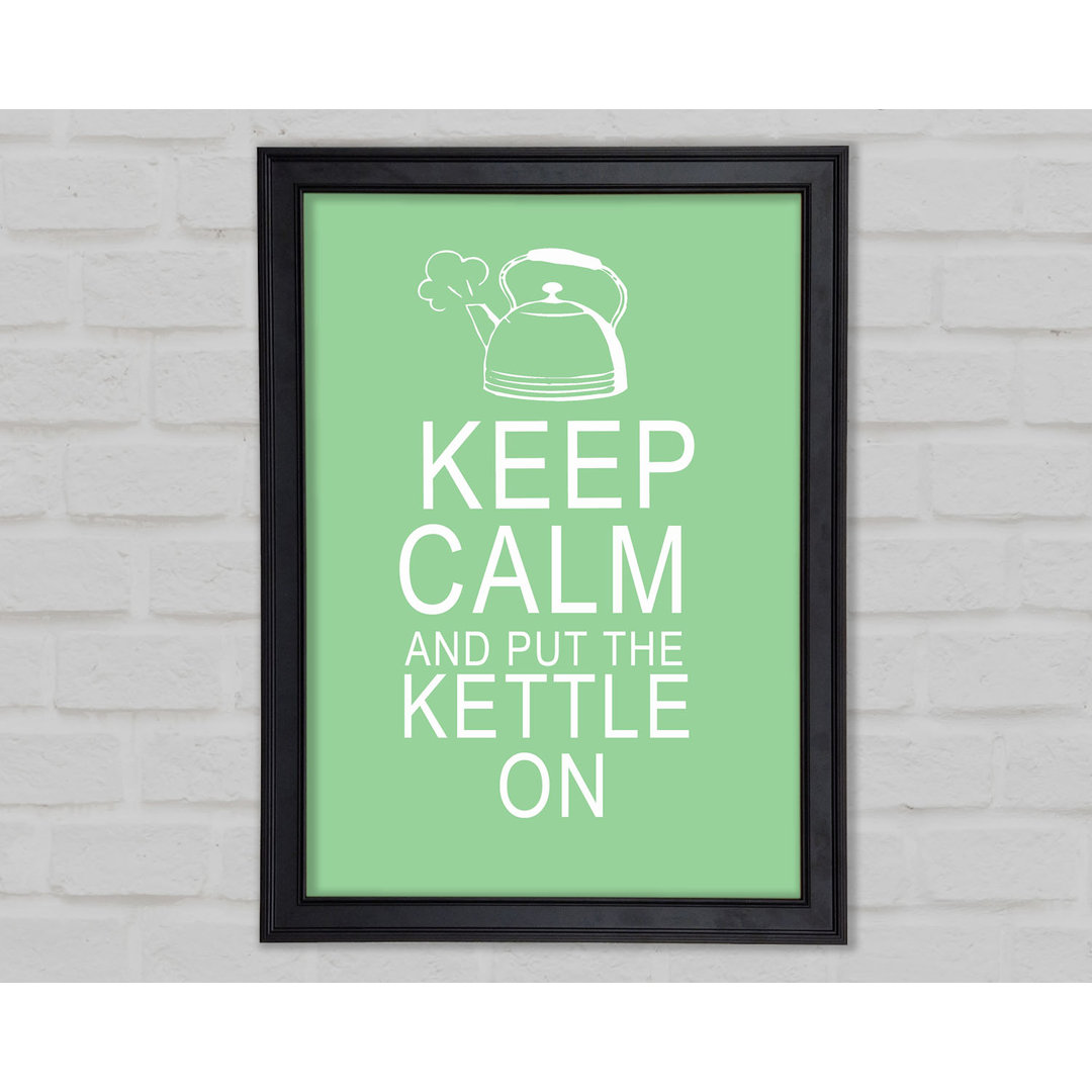 Küche Zitat Keep Calm And Put The Kettle On Grün Gerahmter Druck 10287