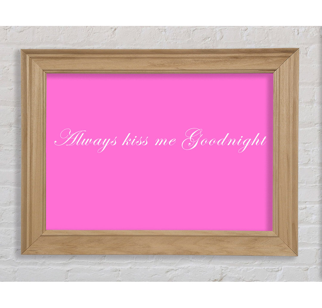 Love Quote Always Kiss Me Goodnight Vivid Pink - Single Picture Frame Kunstdrucke auf Papier