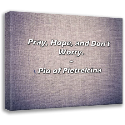 Artsy Quote "Pray, Hope, and Don’t Worry." By Pio of Pietrelcina Gallery Wrapped Canvas