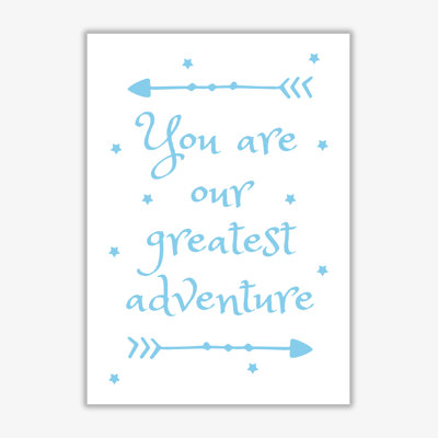 You Are Our Greatest Adventure - Print