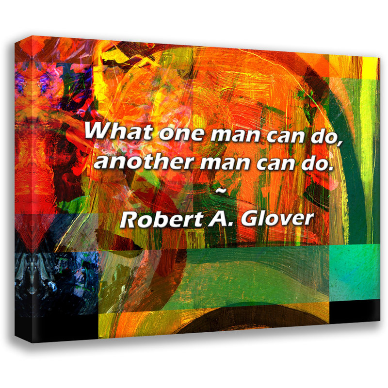 Robert A. Glover Quote: What one man can do, another man can do., 20" H x 24" W