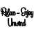 Relax - Enjoy - Unwind is out of stock
