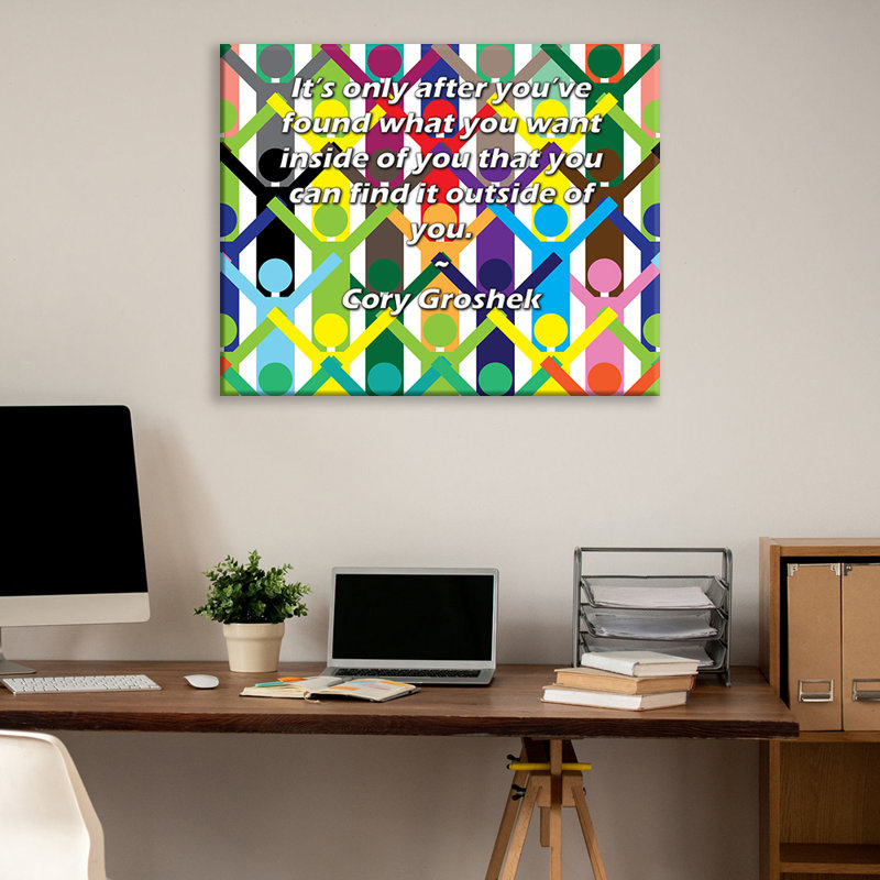 ArtsyQuotes Gallery Wrapped Canvas By Cory Groshek: "It’s only after you’ve found what you want inside of you that you can find it outside of you."