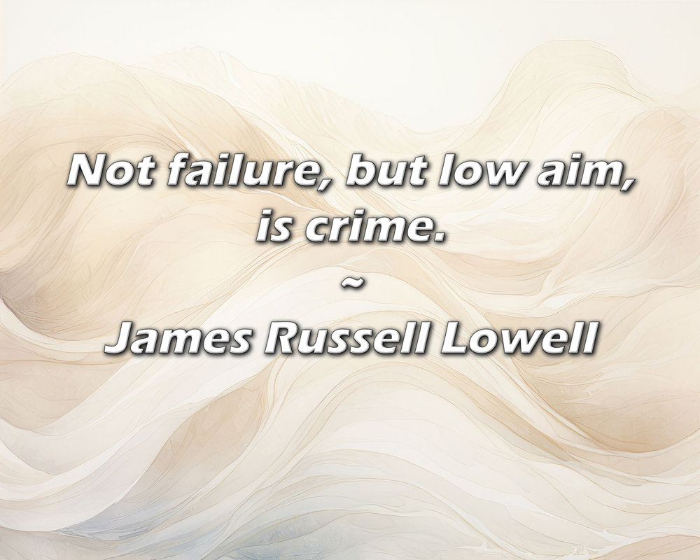 George Oliver James Russell Lowell Quote: Not failure, but low aim, is ...