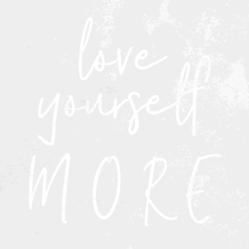 " Love Yourself More ", 12" H x 12" W