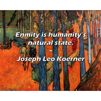 Joseph Leo Koerner Quote: Enmity is humanity’s natural state.