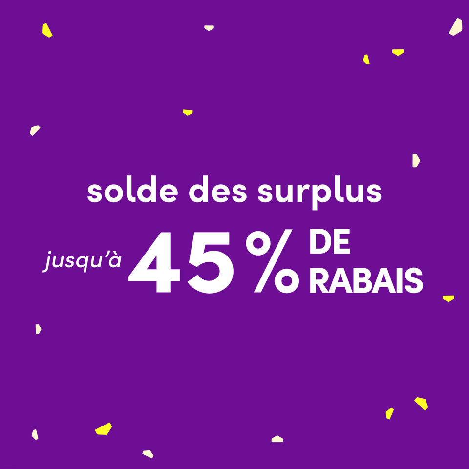Solde des surplus, jusqu'à 45 % de rabais.
