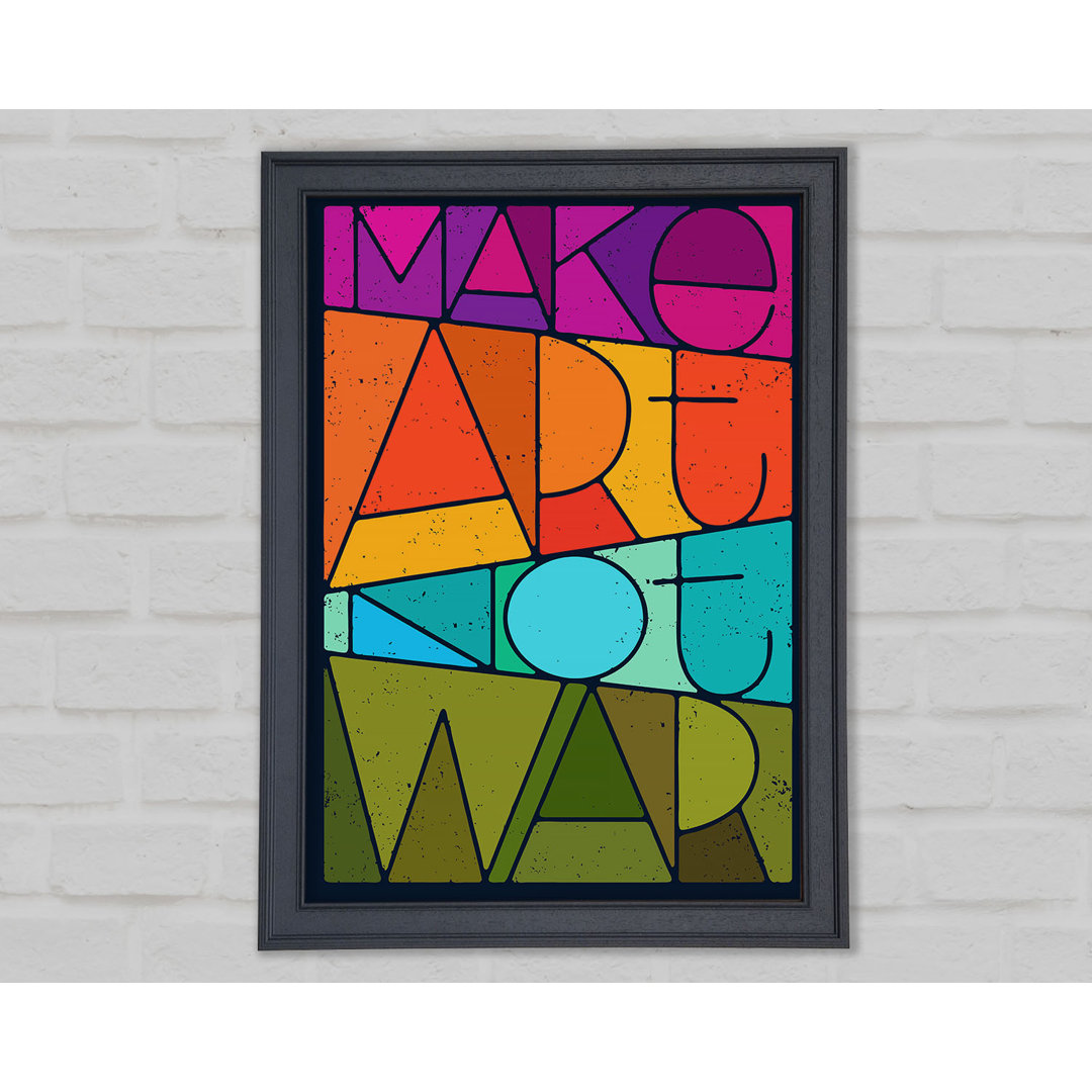 Make Art Not War Gerahmter Druck