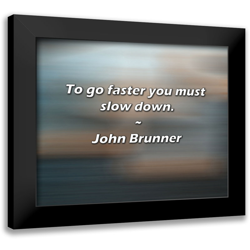 Citation de John Brunner: Pour aller plus vite, vous devez ralentir.