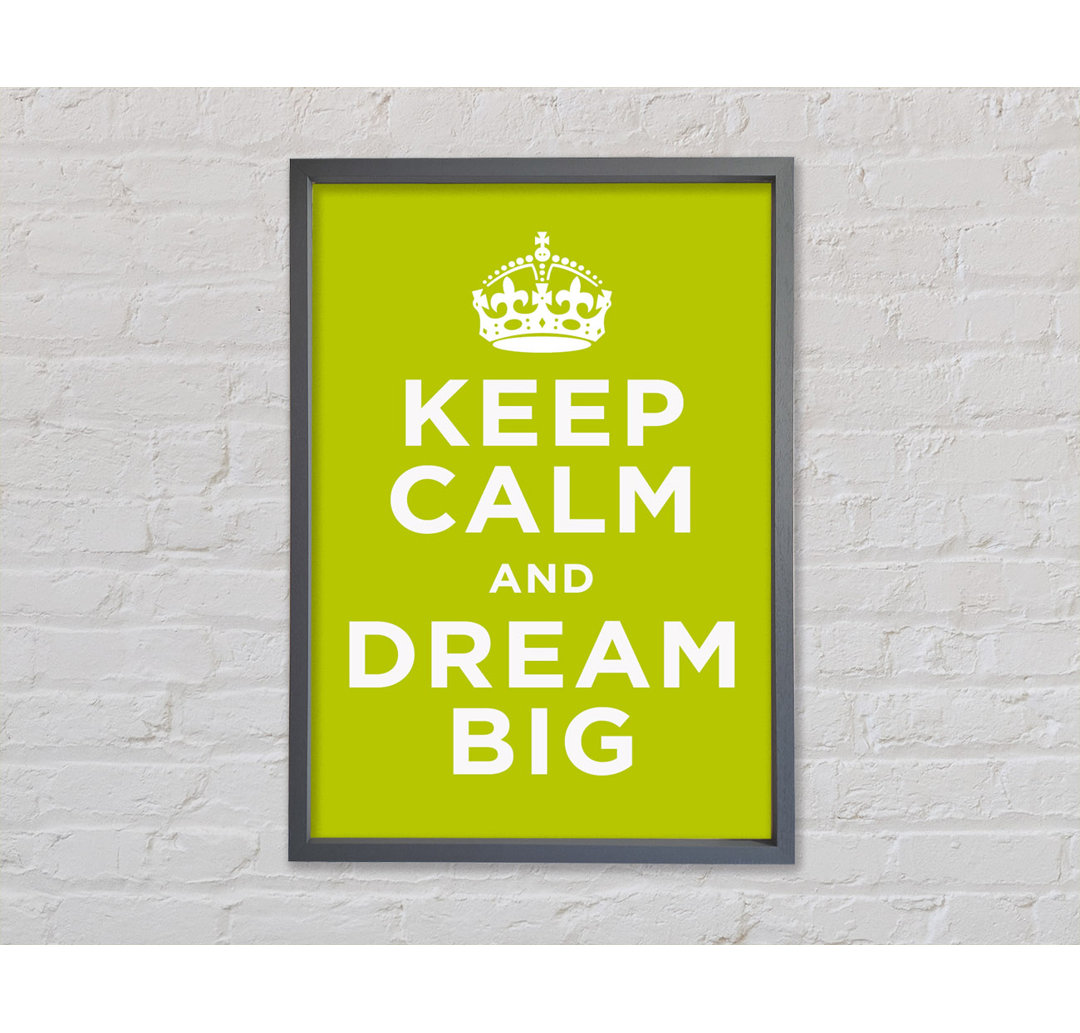 Keep Calm Dream Big Gerahmter Druck