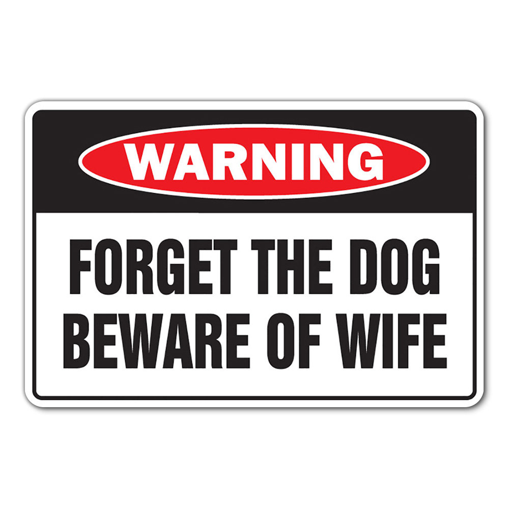 Forget the Dog Beware of Wife Warning Sign Marriage Humor SignMission